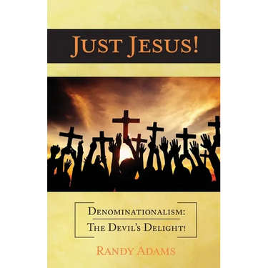 Just Jesus!: Denominationalism: The Devil's Delight!