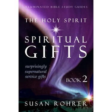 The Holy Spirit - Spiritual Gifts: Book 2: Surprisingly Supernatural Service Gifts