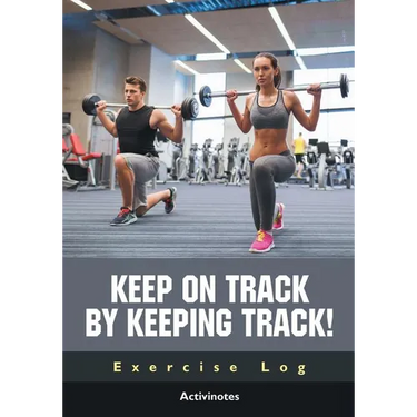 Keep on Track by Keeping Track! Exercise Log