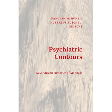 Psychiatric Contours: New African Histories of Madness