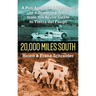 20,000 Miles South: A Pan American Adventure in a Seagoing Jeep from the Arctic Circle to Tierra del Fuego