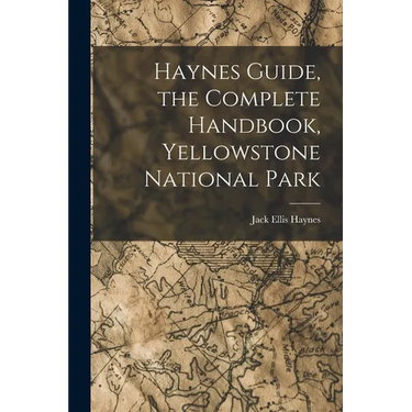 Haynes Guide, the Complete Handbook, Yellowstone National Park