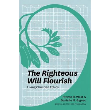 The Righteous Will Flourish: Living Christian Ethics
