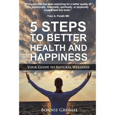 5 Steps to Better Health and Happiness: Your Guide to Natural Wellness