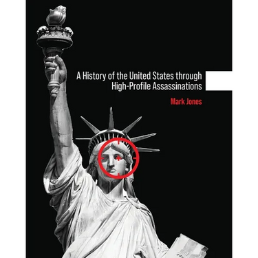 A History of the United States through High-Profile Assassinations