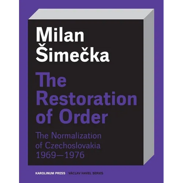 The Restoration of Order: The Normalization of Czechoslovakia 1969-1976