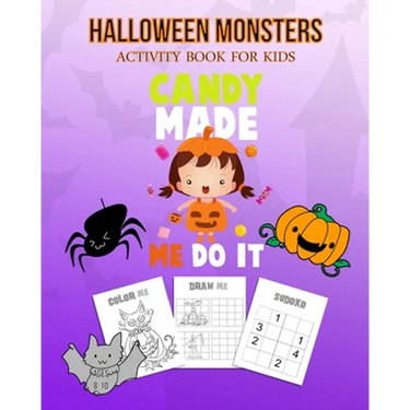 Halloween Monsters Activity Book For Kids Candy Made Me Do It: Halloween Fun Coloring for Ages 8 - 10 With Scary Creature, Puzzles, Sudoko, Dot to Dot