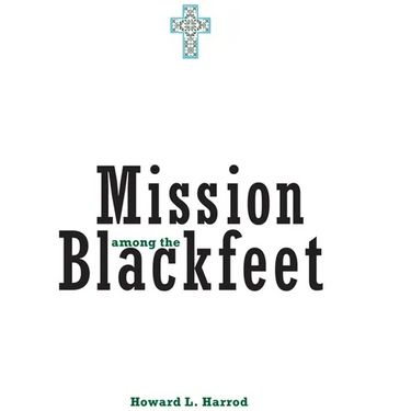 Mission Among the Blackfeet: Volume 112