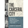 The Carceral City: Slavery and the Making of Mass Incarceration in New Orleans, 1803-1930