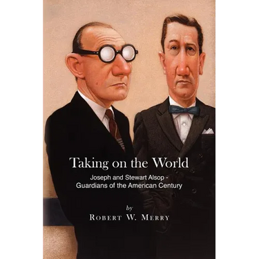 Taking on the World: Joseph and Stewart Alsop - Guardians of the American Century