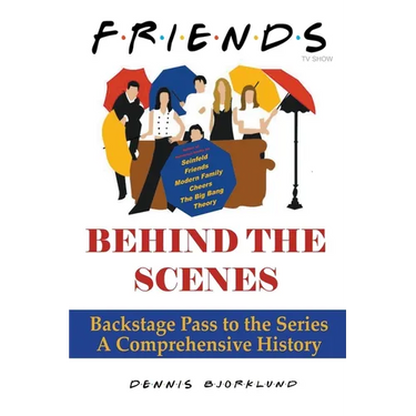 Friends Behind the Scenes: Backstage Pass to the Series, A Comprehensive History