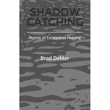 Shadow Catching: Poems of Existential Peering