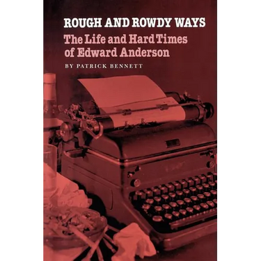Rough and Rowdy Ways: The Life and Hard Times of Edward Anderson