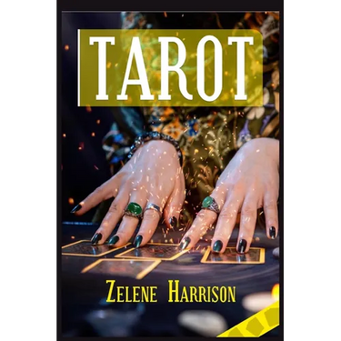 Tarot: Beginner's Guide to the Ageless Wisdom for Self-Improvement and Master the Art of Tarot Card Reading, Including the Meanings of the Ancient Car