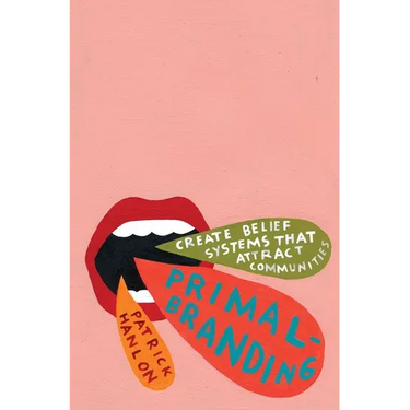 Primalbranding: Create Zealots for Your Brand, Your Company, and Your Future
