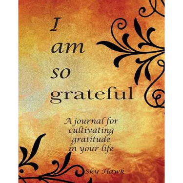 I Am So Grateful: A journal for cultivating gratitude in your life. A gratitude journal.