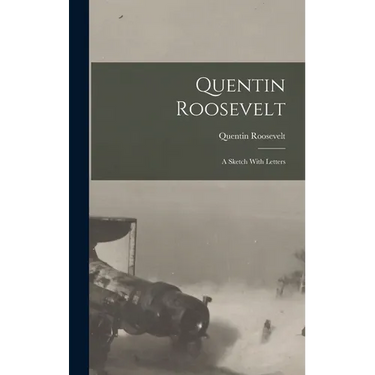 Quentin Roosevelt; a Sketch With Letters