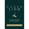 Caged Lion: Joseph Pilates and His Legacy