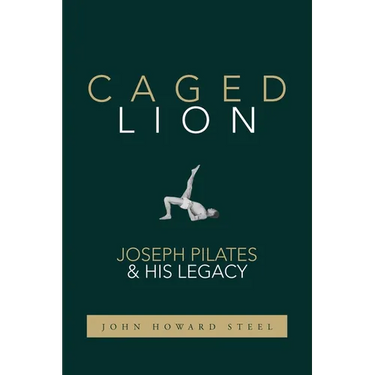 Caged Lion: Joseph Pilates and His Legacy