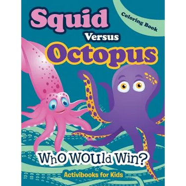 Squid Versus Octopus: Who Would Win? Coloring Book