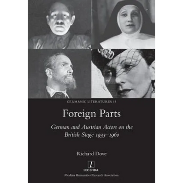 Foreign Parts: German and Austrian Actors on the British Stage 1933-1960