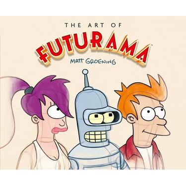 The Art of Futurama: A Visual History of Matt Groening's Cult Classic Animated Series