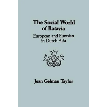 The Social World of Batavia: European and Eurasian in Dutch Asia