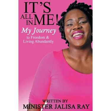 It's All In Me!: My Journey to Freedom and Living Abundantly