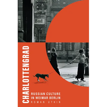 Charlottengrad: Russian Culture in Weimar Berlin