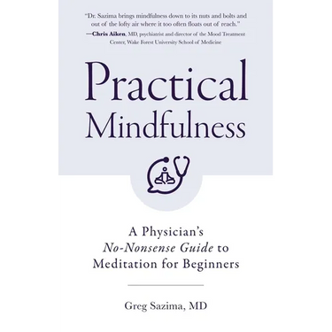 Practical Mindfulness: A Physician's No-Nonsense Guide to Meditation for Beginners (Mindful Breathing, Gift for Anxiety)