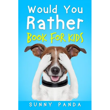 Would You Rather Book For Kids: The Book of Silly Scenarios, Challenging Choices, and Hilarious Situations the Whole Family Will Love