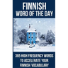 Finnish Word of the Day: 365 High Frequency Words to Accelerate Your Finnish Vocabulary