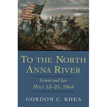 To the North Anna River: Grant and Lee, May 13--25, 1864