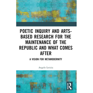 Poetic Inquiry and Arts-Based Research for the Maintenance of the Republic and What Comes After: A Vision for Metamodernity