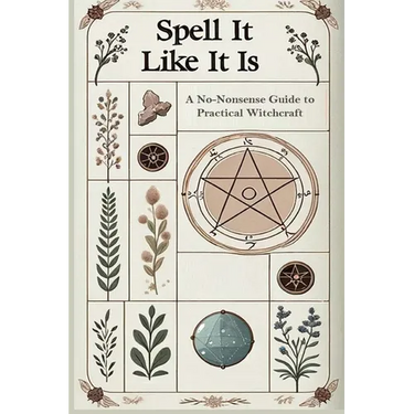 Spell it Like it Is A No-Nonsense Guide to Practical Witchcraft