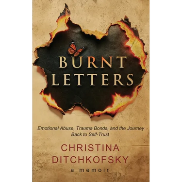 Burnt Letters: Emotional Abuse, Trauma Bonds, and the Journey Back to Self-Trust