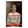 FLAMETTI - Vom Dandysmus der Armen (Autobiografischer Roman): Persönliche Erfahrungen des deutschen Schriftstellers und Mitgründers der Züricher Dada-