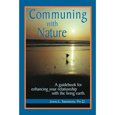 Communing with Nature: A Guidebook for Enhancing Your Relationship with the Living Earth