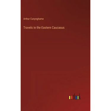Travels in the Eastern Caucasus