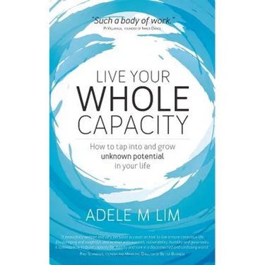 Live Your Whole Capacity: How to tap into and grow unknown potential in your life