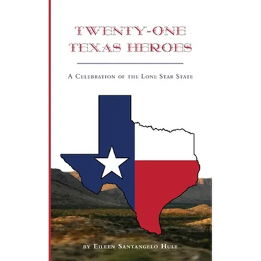 Twenty-One Texas Heroes: A Celebration of the Lone Star State