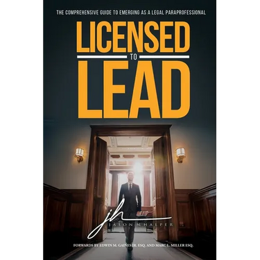 Licensed to Lead - The Comprehensive Guide to Emerging as a Legal Paraprofessional
