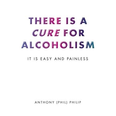 There is a Cure for Alcoholism: It Is Easy and Painless