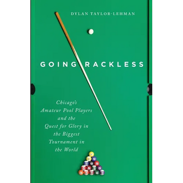 Going Rackless: Chicago's Amateur Pool Players and the Quest for Glory in the Biggest Tournament in the World