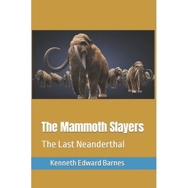 The Mammoth Slayers: The Last Neanderthal