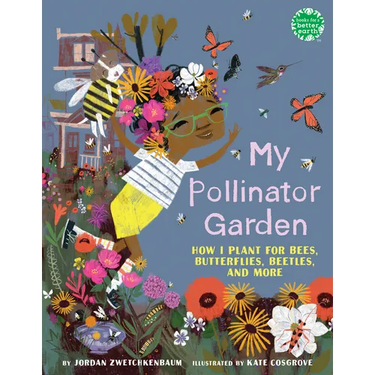 My Pollinator Garden: How I Plant for Bees, Butterflies, Beetles, and More