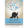 Just Wish I Had Known: A Guide to Opening a Dental Practice