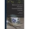 Briggs & Co.'s Patent Transferring Papers: Protected by Her Most Gracious Majesty's Royal Letters Patent