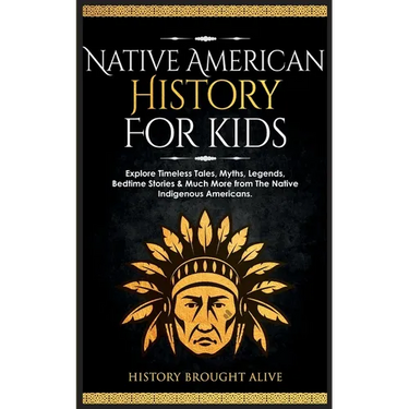 Native American History for Kids: Explore Timeless Tales, Myths, Legends, Bedtime Stories & Much More from The Native Indigenous Americans