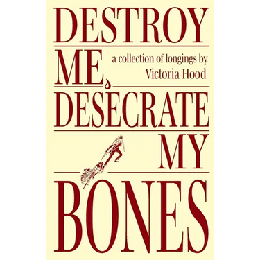 Destroy Me, Desecrate My Bones